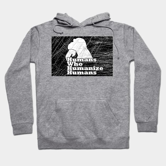 Humans Who Humanize Humans Hoodie by the Stone Garden